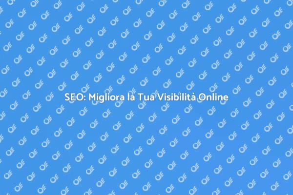 SEO: La Chiave per il Tuo Successo