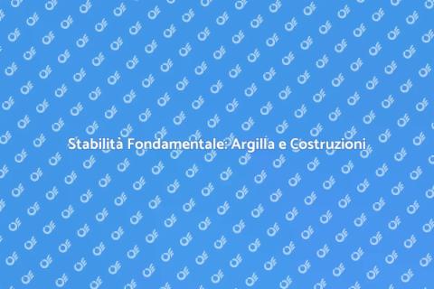 Fondamenta d'Argilla: Guida alla Stabilità