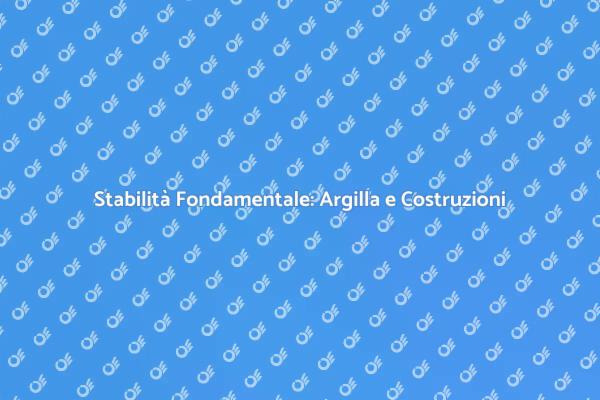 Tecniche per Fondamenta d'Argilla Sicure