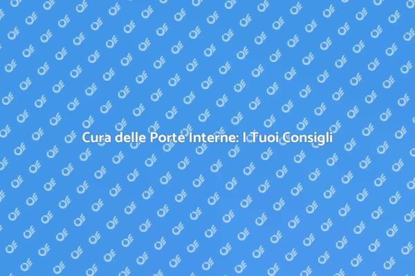 Manutenzione Porte: Consigli Utili