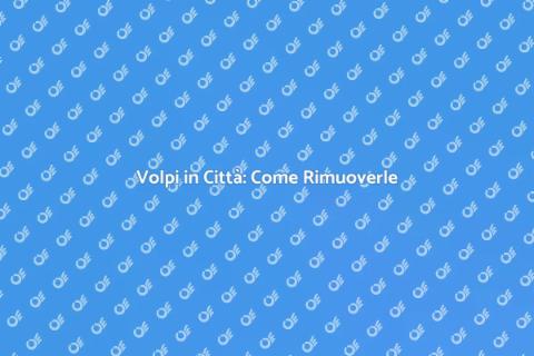 Rimuovere Volpi: Guida Completa