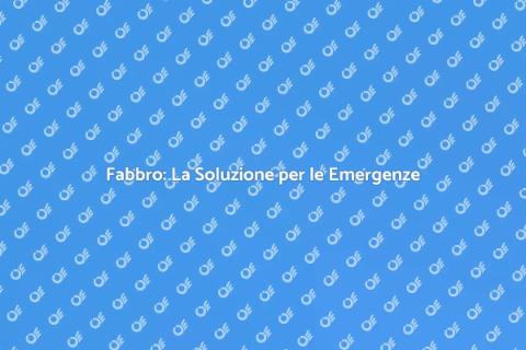 Chiamare un Fabbro: Soluzioni Efficaci