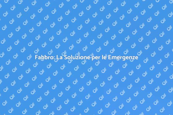 Emergenze? Chiama un Fabbro Esperto!