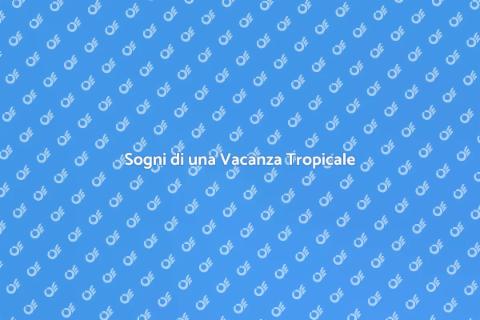 Vacanza in un Paradiso Tropicale
