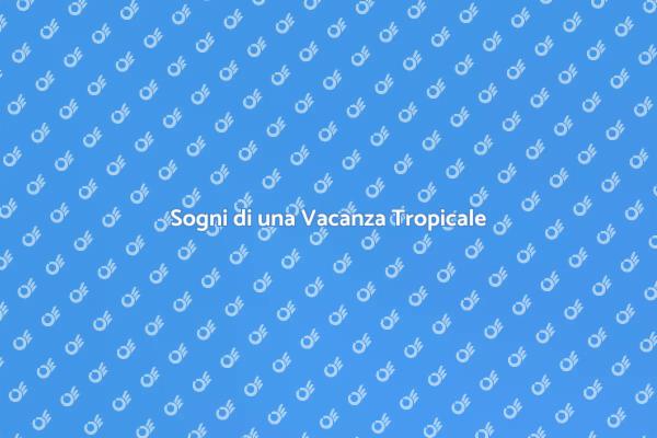 Sogni di una Vacanza da Sogno