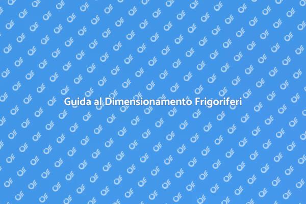 Dimensionamento Frigoriferi: Ecco Come Fare