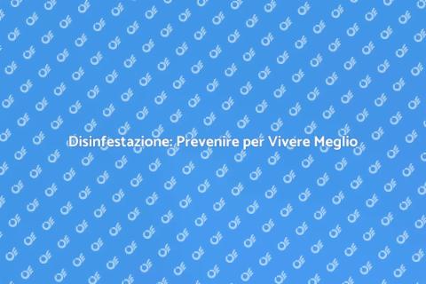 Prevenzione Disinfestazione: Guida Pratica