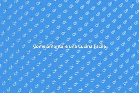 Smontare una Cucina: Guida Pratica