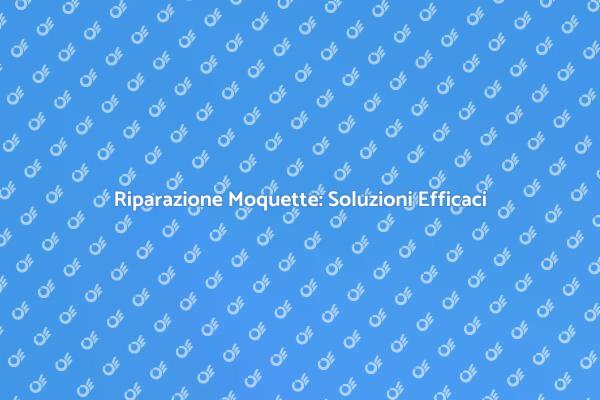 Come Riparare la Moquette con Esperti