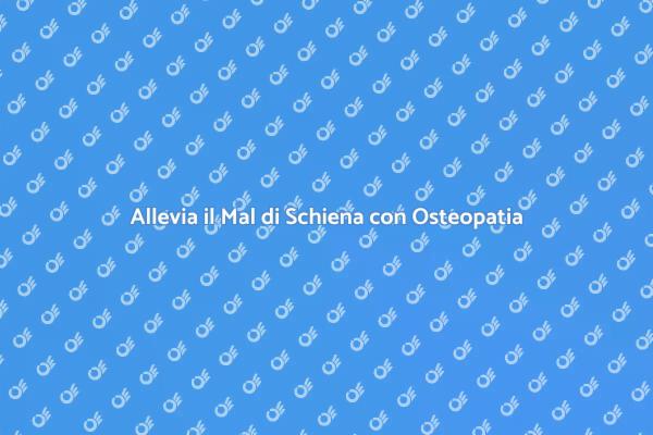 Osteopatia: Soluzione al Mal di Schiena