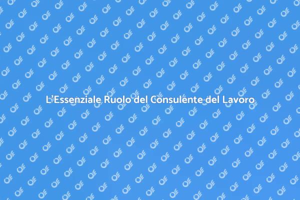 Consulente del Lavoro: Un Vantaggio Strategico
