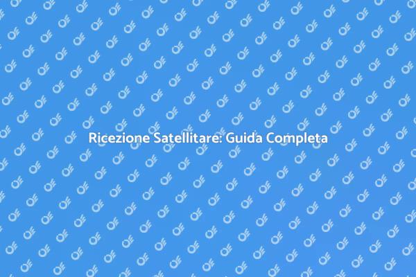 Migliora la Ricezione con Antenna Satellitare