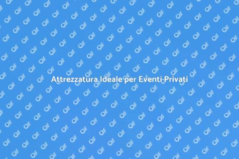 Noleggiare Attrezzatura per Evento Privato