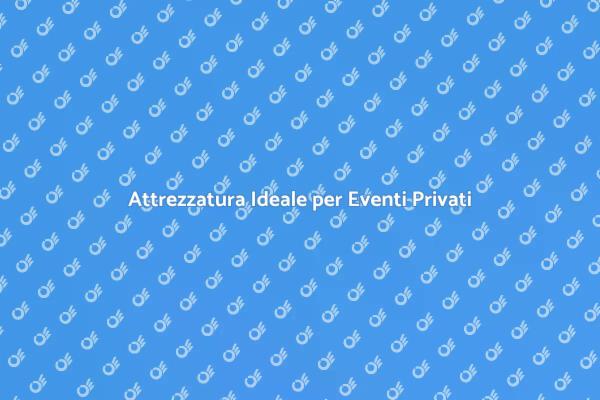 Come Noleggiare Attrezzatura per Eventi