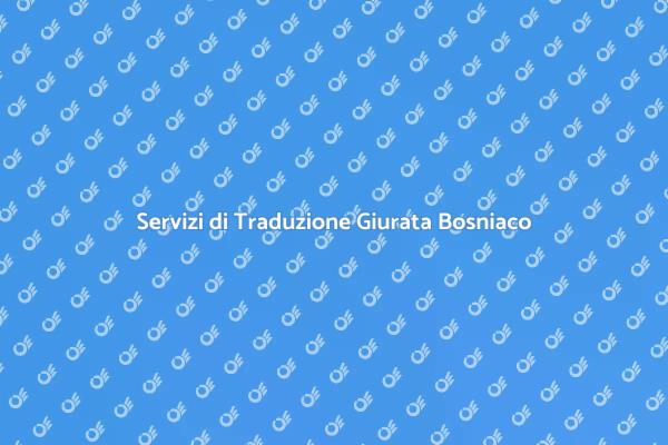 Traduzioni Giurate in Bosniaco Professionali