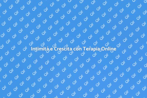 Terapia Sessuale Online per Relazioni Migliori