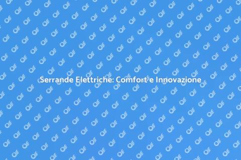 Motorizzazione Serrande Elettriche