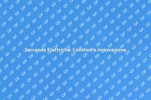 Innovazione nelle Serrande Elettriche