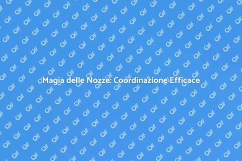 Coordinazione Nozze: Magia dell'Amore