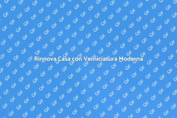 Rinnova la Tua Casa con Verniciatura