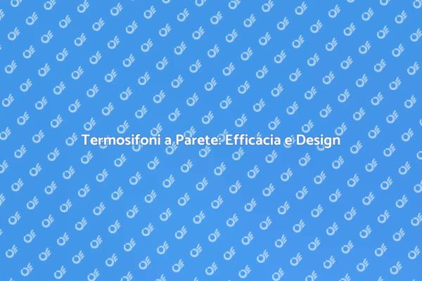 Termosifoni a Parete: Calore e Design