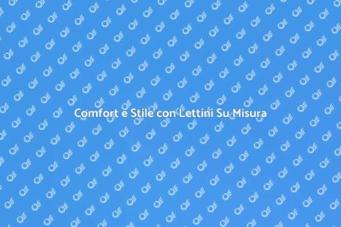 Letti Su Misura per Ogni Esigenza