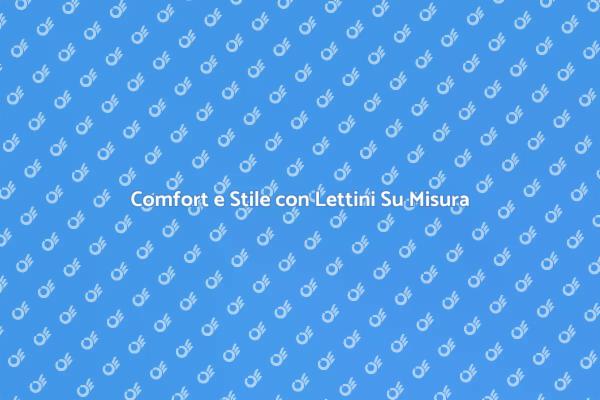 Lettini Su Misura: Comfort e Design