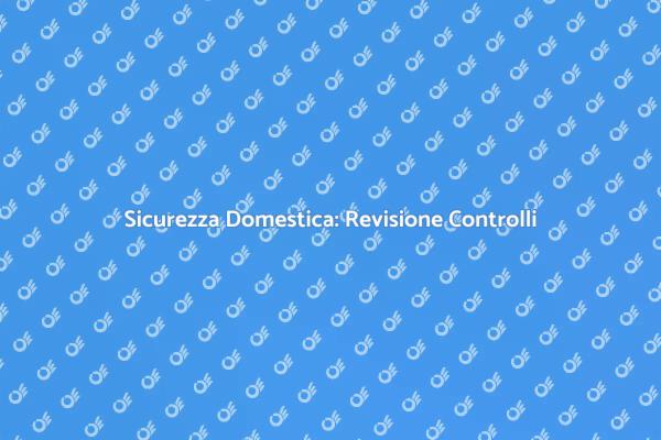 Revisione Controlli: Sicurezza Prima di Tutto