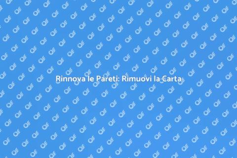 Rimuovere Carta da Parati e Rifinire