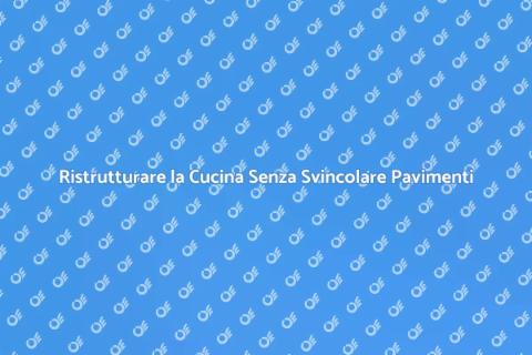 Rinnova la Cucina senza Cambiare Pavimento