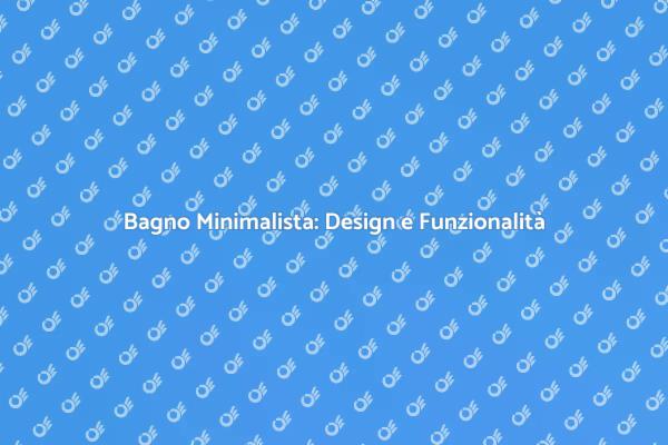 Creare un Bagno Minimalista Perfetto