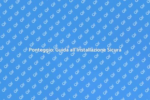 Installazione Ponteggio Sicura e Veloce