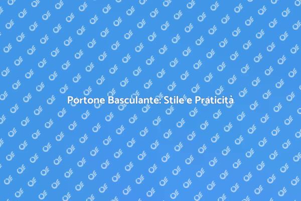 Eleganza e Funzionalità del Portone Basculante