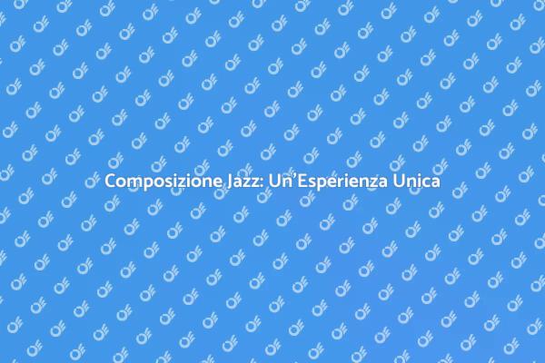 Jazz: L'Arte di Comporre Emozioni