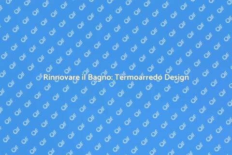 Sostituire Termoarredo Design Bagno