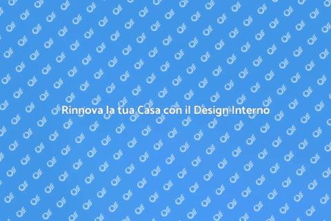 Design Interno: Trasforma la Tua Casa