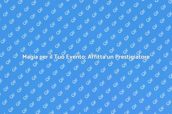 Sorprendi i Tuoi Ospiti con un Prestigiatore