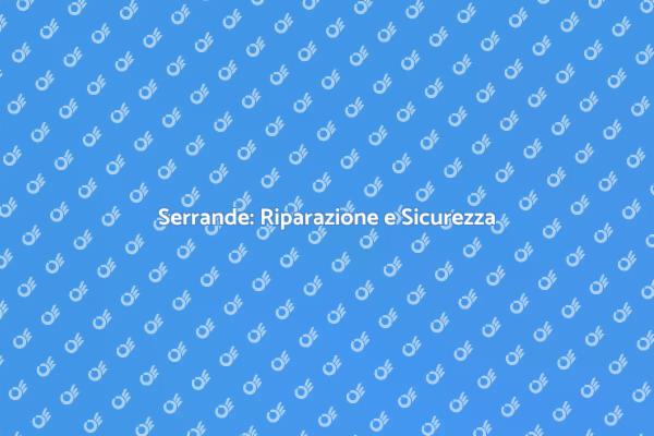 Riparazione Serrande: Affidati ai Professionisti