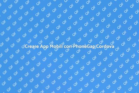 Sviluppare App con PhoneGap Cordova