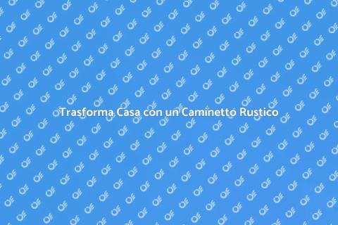 Caminetto Rustico: Calore e Stile