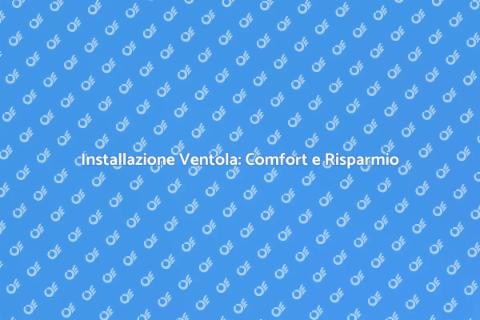 Ventola a Risparmio Energetico: Guida