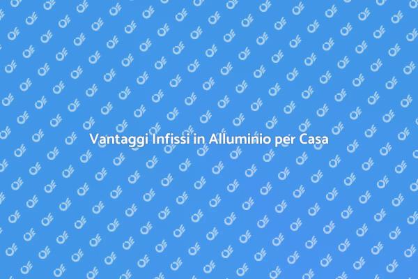 Trasforma la Tua Casa con Infissi in Alluminio
