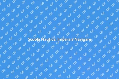 Scuola Nautica: Naviga con Sicurezza