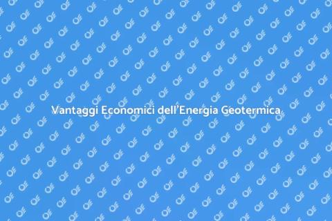 Energia Geotermica: Analisi Economica