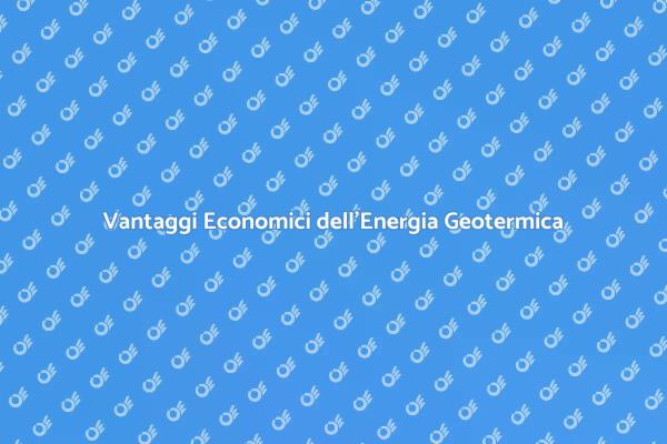 Geotermia: Sostenibilità e Economia