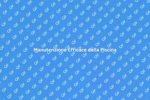 Cura e Sicurezza della Tua Piscina