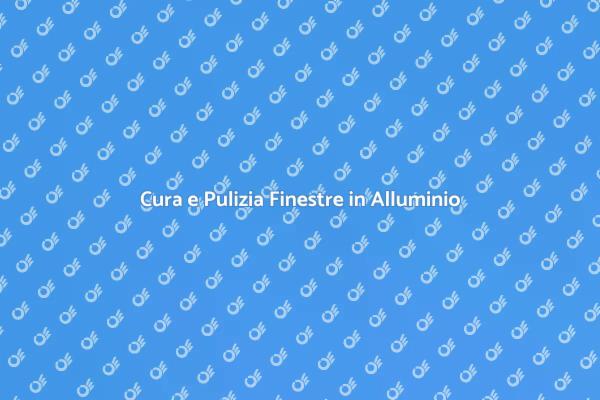Manutenzione Facile Finestre Alluminio