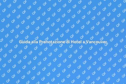 Prenotare un Hotel a Vancouver