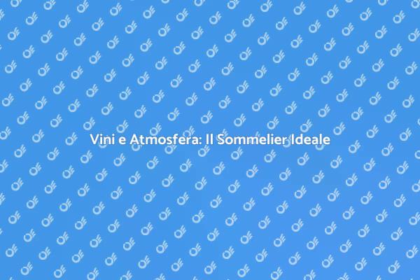 Un Sommelier per Eventi: Un Must!