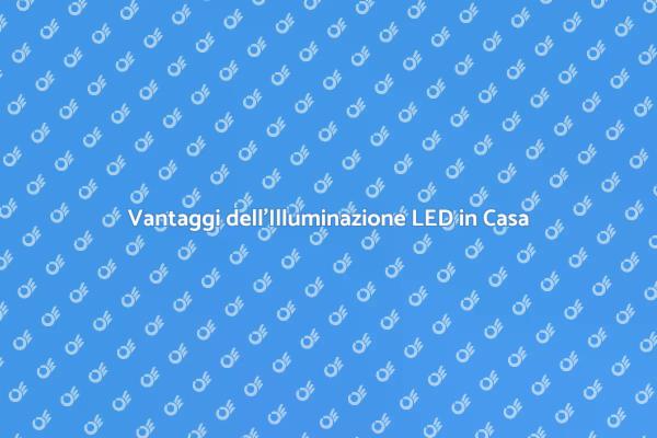 Illumina la Tua Casa con il LED